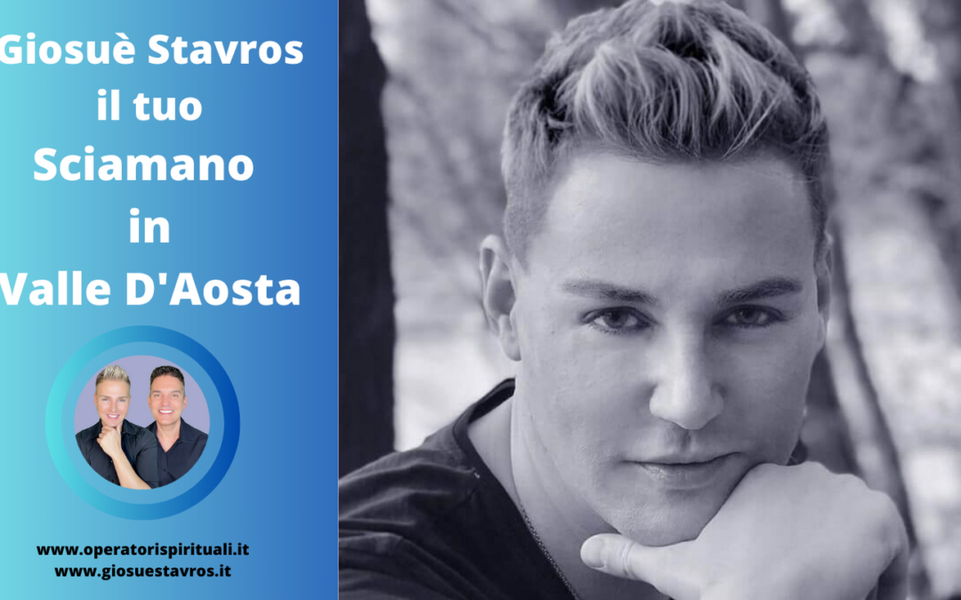Giosuè Stavros il tuo Maestro di Sciamanesimo in Valle d’Aosta