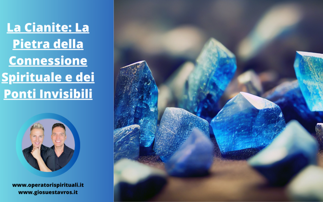 Cianite: Utilizzo, Caratteristiche e Curiosità in Cristalloterapia