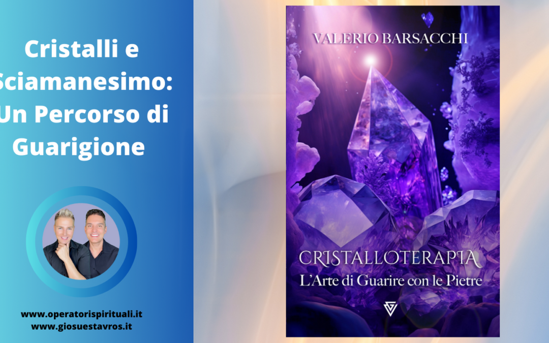 Cristalli e Sciamanesimo: Un Percorso di Guarigione