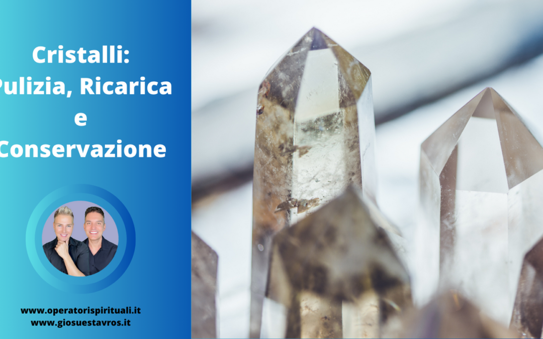 Cristalli: Pulizia, Ricarica e Conservazione