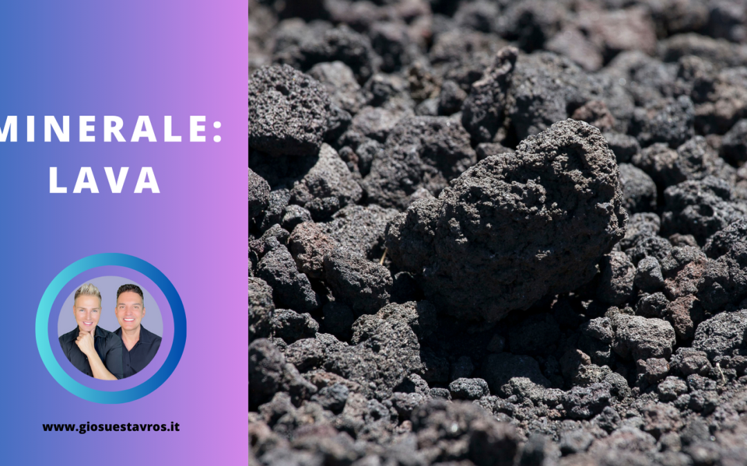 Lava e i Suoi Segreti: Storia, Proprietà, Benefici e Corrispondenze per la Cristalloterapia