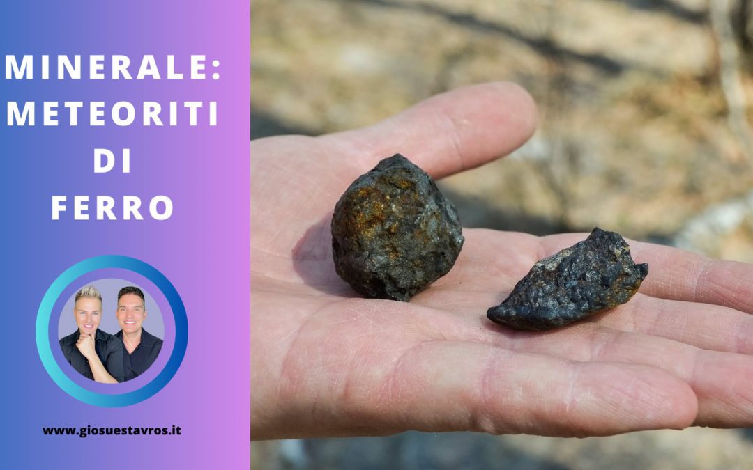 Meteoriti di Ferro e i Suoi Segreti: Storia, Proprietà, Benefici e Corrispondenze per la Cristalloterapia