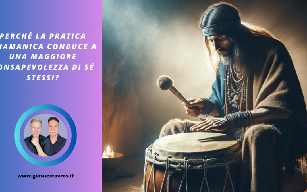 Perché la Pratica Sciamanica Conduce a una Maggiore Consapevolezza di Sé Stessi?