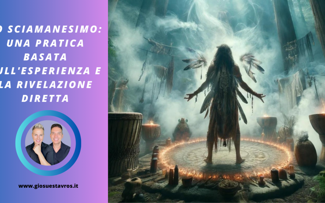 Lo Sciamanesimo: Una Pratica Basata sull’Esperienza e la Rivelazione Diretta