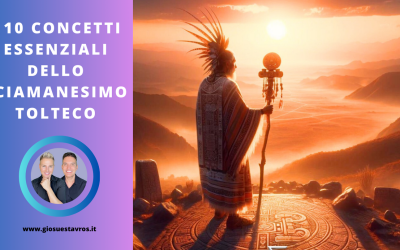 I 10 Concetti Essenziali dello Sciamanesimo Tolteco