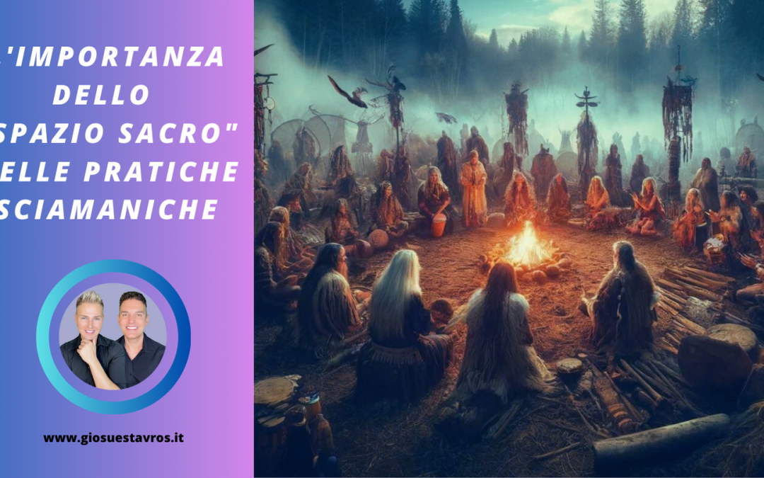 L’Importanza dello “Spazio Sacro” nelle Pratiche Sciamaniche
