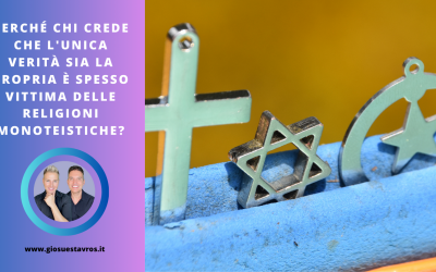 Perché Chi Crede che l’Unica Verità Sia la Propria È Spesso Vittima delle Religioni Monoteistiche?