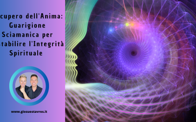 Recupero dell’Anima: Guarigione Sciamanica e Spirituale