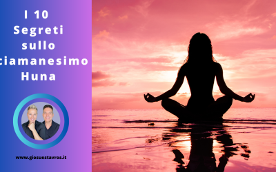 I 10 Segreti sullo Sciamanesimo Huna che Nessuno Ti Rivela