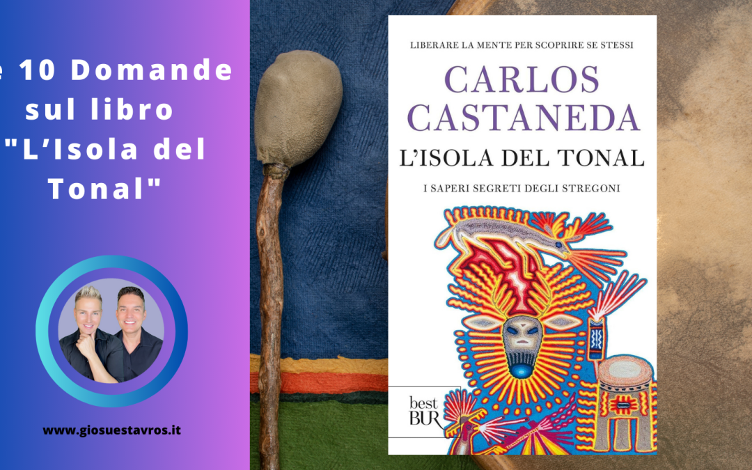 Scopri le 10 Domande e Curiosità sul libro “L’Isola del Tonal” di Carlos Castaneda