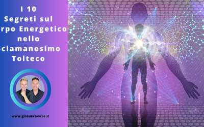 I 10 Segreti sul Corpo Energetico nello Sciamanesimo Tolteco che Nessuno Ti Rivela