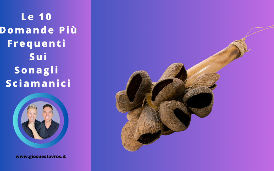 Le 10 Domande e Curiosità sui Sonagli Sciamanici
