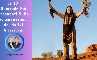 Le 10 Domande Più Frequenti sullo Sciamanesimo dei Nativi Americani