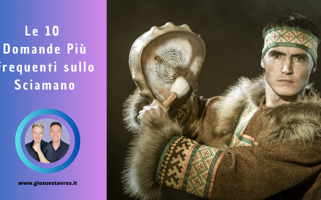 Le 10 Domande Più Frequenti sullo Sciamano