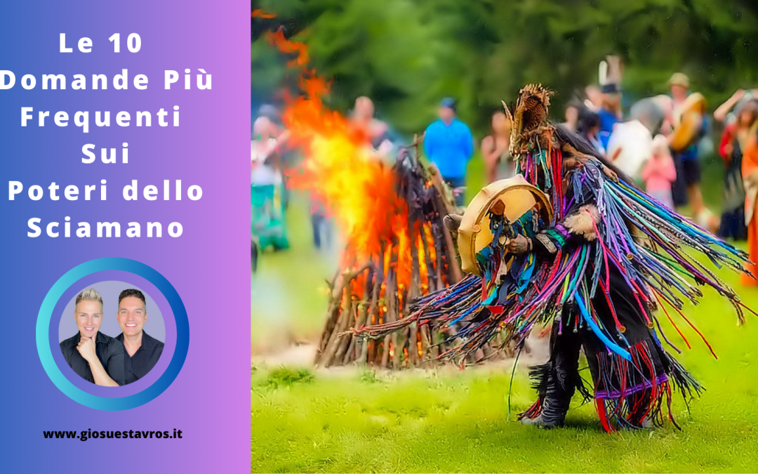 Le 10 Domande e Curiosità sui Poteri dello Sciamano