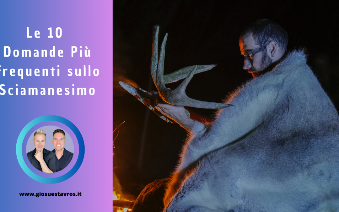 Le 10 Domande Più Frequenti sullo Sciamanesimo