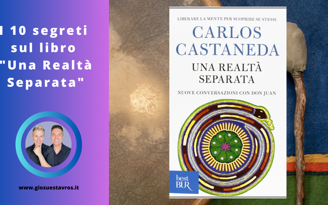 10 Segreti sul Libro “Una Realtà Separata” di Carlos Castaneda che Nessuno ti Rivela