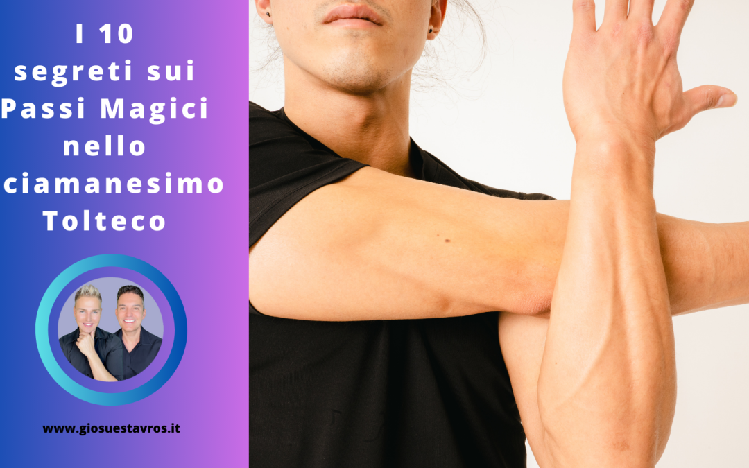 I 10 Segreti sui Passi Magici nello Sciamanesimo Tolteco che Nessuno Ti Rivela