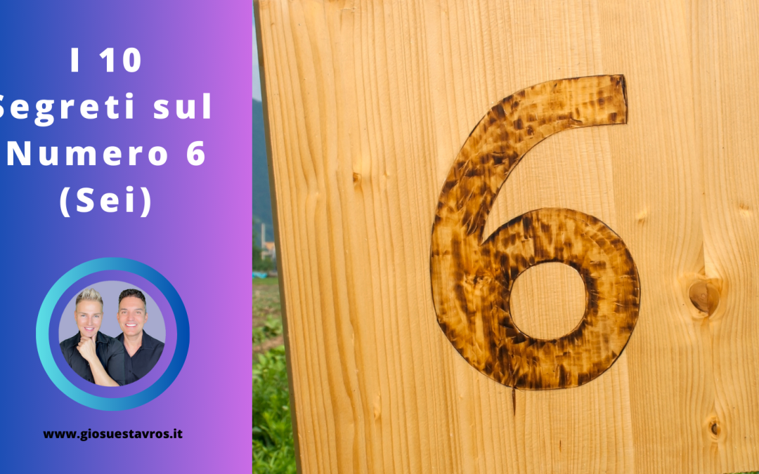 I 10 Segreti sul Numero 6 (Sei) nella Numerologia Sciamanica che Nessuno ti Rivela
