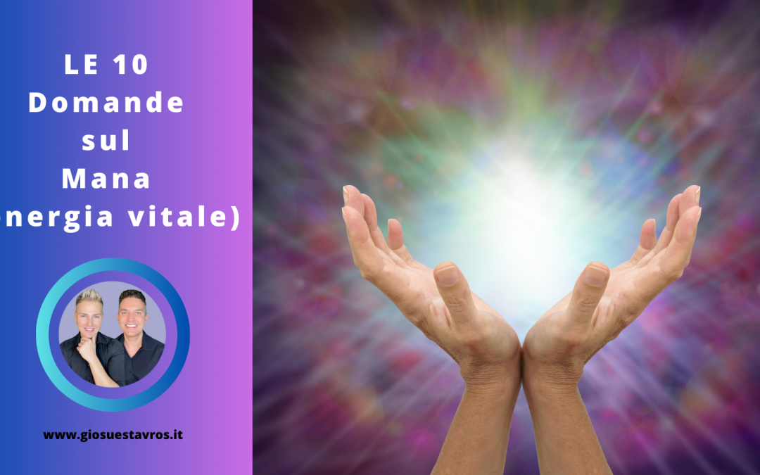 Scopri le 10 Domande e Curiosità sul Mana (energia vitale) nello Sciamanesimo Huna