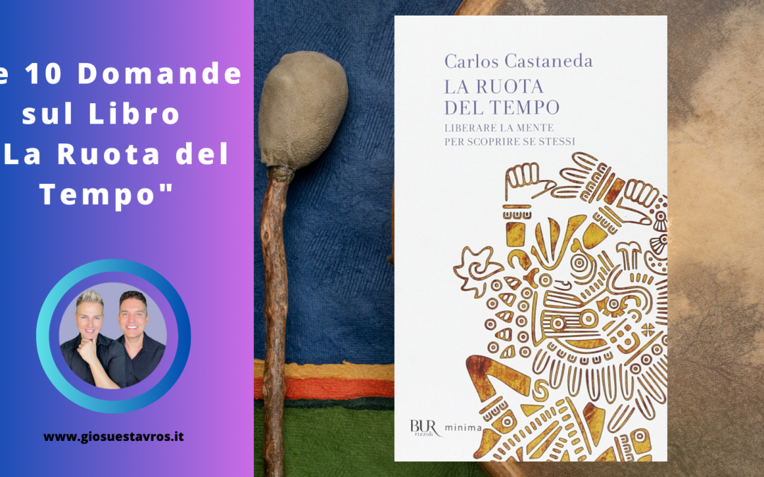 Le 10 Domande e Curiosità sul libro “La Ruota del Tempo” di Carlos Castaneda