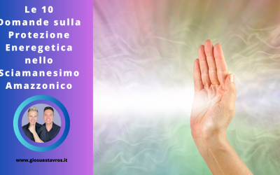 Scopri le 10 Domande e Curiosità sulla Protezione Energetica nello Sciamanesimo Amazzonico