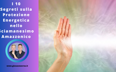 I 10 Segreti sulla Protezione Energetica nello Sciamanesimo Amazzonico che Nessuno ti Rivela