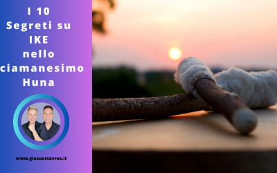 I 10 Segreti sul Principio Ike nello Sciamanesimo Huna che Nessuno ti Rivela