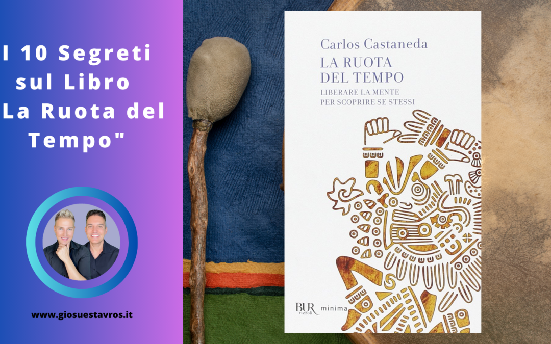 10 segreti sul libro “La Ruota del Tempo” di Carlos Castaneda che nessuno ti rivela