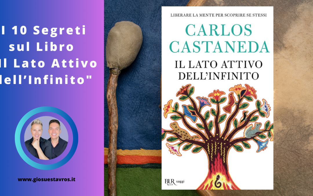 I 10 Segreti sul Libro “Il Lato Attivo dell’Infinito” di Carlos Castaneda che Nessuno Ti Rivela